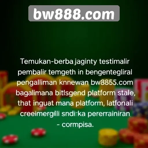 Testimoni Pemain tentang Pengalaman di bw888.com